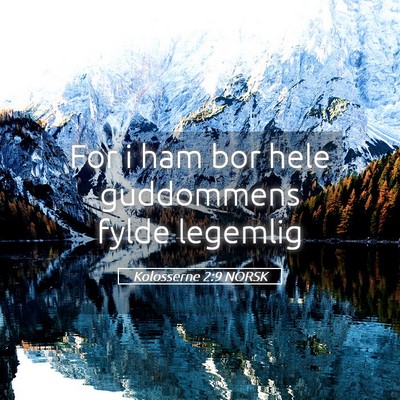 Picture 05 - Kolosserne 2:9 NORSK - For i ham bor hele guddommens fylde - Bible Verse Picture
