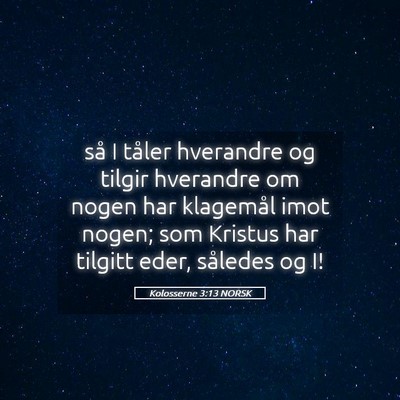 Picture 05 - Kolosserne 3:13 NORSK - så I tåler hverandre og tilgir hverandre om - Bible Verse Picture