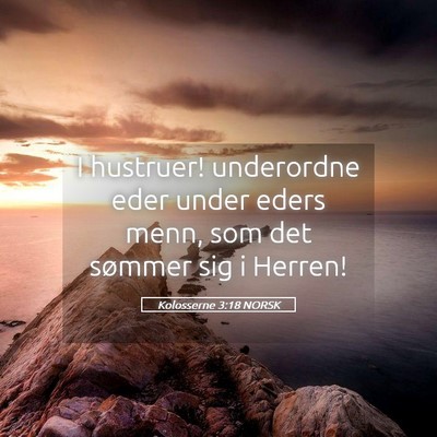 Picture 05 - Kolosserne 3:18 NORSK - I hustruer! underordne eder under eders menn, som - Bible Verse Picture