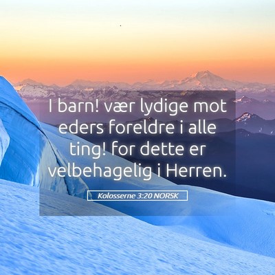 Picture 05 - Kolosserne 3:20 NORSK - I barn! vær lydige mot eders foreldre i alle - Bible Verse Picture