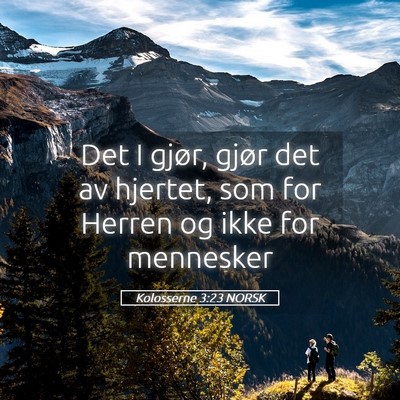 Picture 05 - Kolosserne 3:23 NORSK - Det I gjør, gjør det av hjertet, som for Herren - Bible Verse Picture