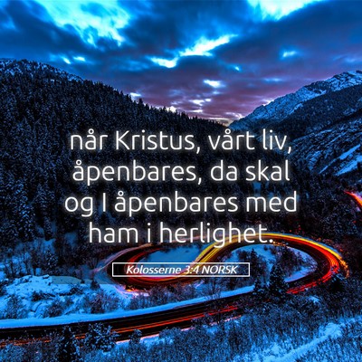 Picture 05 - Kolosserne 3:4 NORSK - når Kristus, vårt liv, åpenbares, da skal og I - Bible Verse Picture