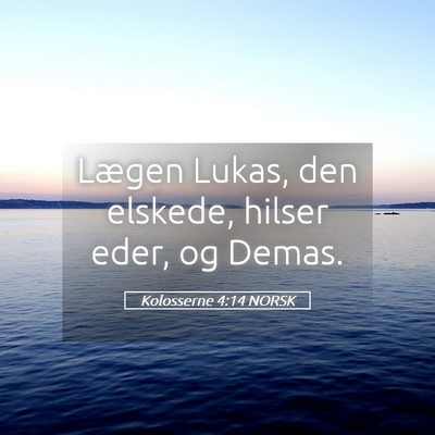 Picture 05 - Kolosserne 4:14 NORSK - Lægen Lukas, den elskede, hilser eder, og - Bible Verse Picture