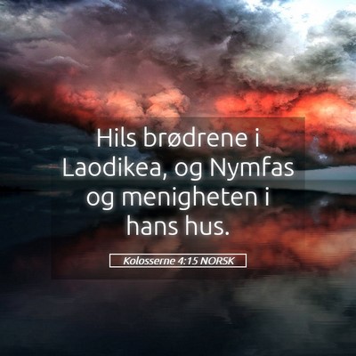 Picture 05 - Kolosserne 4:15 NORSK - Hils brødrene i Laodikea, og Nymfas og - Bible Verse Picture