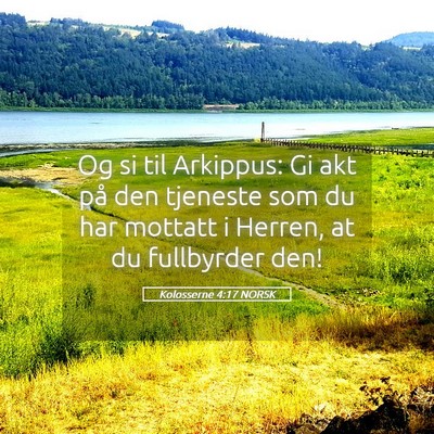 Picture 05 - Kolosserne 4:17 NORSK - Og si til Arkippus: Gi akt på den tjeneste som - Bible Verse Picture