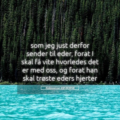 Picture 05 - Kolosserne 4:8 NORSK - som jeg just derfor sender til eder, forat I skal - Bible Verse Picture