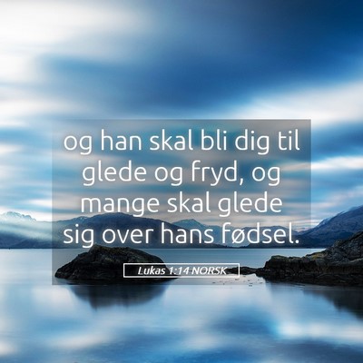 Picture 05 - Lukas 1:14 NORSK - og han skal bli dig til glede og fryd, og mange - Bible Verse Picture
