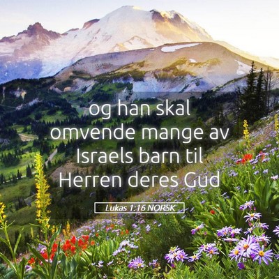 Picture 05 - Lukas 1:16 NORSK - og han skal omvende mange av Israels barn til - Bible Verse Picture