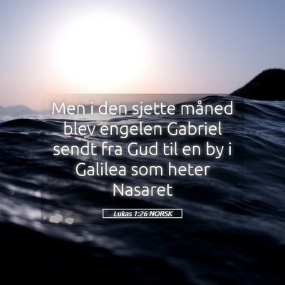 Picture 05 - Lukas 1:26 NORSK - Men i den sjette måned blev engelen Gabriel - Bible Verse Picture
