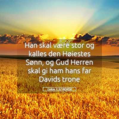Picture 05 - Lukas 1:32 NORSK - Han skal være stor og kalles den Høiestes - Bible Verse Picture