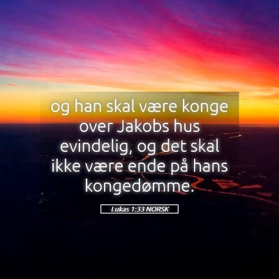 Picture 05 - Lukas 1:33 NORSK - og han skal være konge over Jakobs hus - Bible Verse Picture