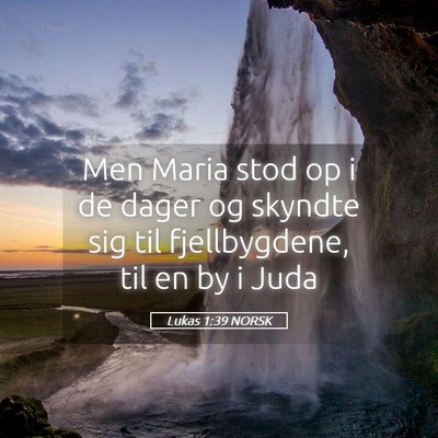 Picture 05 - Lukas 1:39 NORSK - Men Maria stod op i de dager og skyndte sig til - Bible Verse Picture