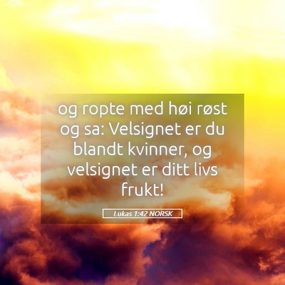 Picture 05 - Lukas 1:42 NORSK - og ropte med høi røst og sa: Velsignet er du - Bible Verse Picture