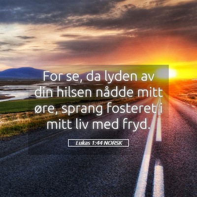 Picture 05 - Lukas 1:44 NORSK - For se, da lyden av din hilsen nådde mitt øre, - Bible Verse Picture