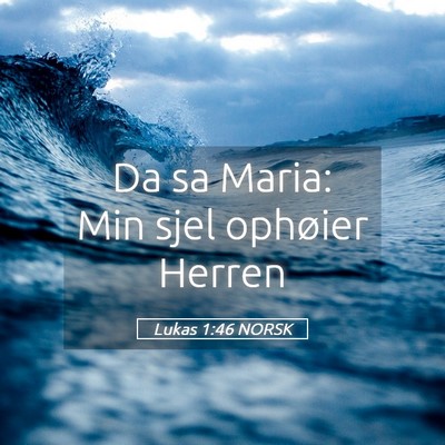 Picture 05 - Lukas 1:46 NORSK - Da sa Maria: Min sjel ophøier - Bible Verse Picture