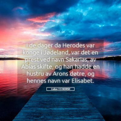 Picture 05 - Lukas 1:5 NORSK - I de dager da Herodes var konge i Jødeland, var - Bible Verse Picture