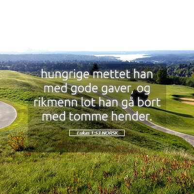 Picture 05 - Lukas 1:53 NORSK - hungrige mettet han med gode gaver, og rikmenn - Bible Verse Picture