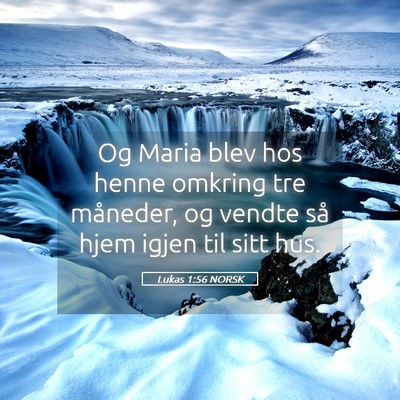 Picture 05 - Lukas 1:56 NORSK - Og Maria blev hos henne omkring tre måneder, og - Bible Verse Picture