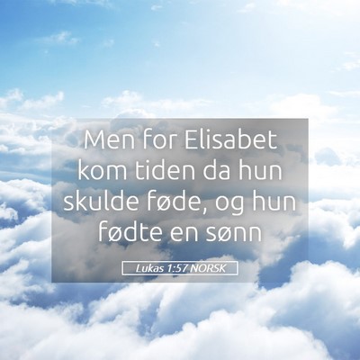 Picture 05 - Lukas 1:57 NORSK - Men for Elisabet kom tiden da hun skulde føde, - Bible Verse Picture