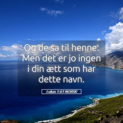 Picture 05 - Lukas 1:61 NORSK - Og de sa til henne: Men det er jo ingen i din - Bible Verse Picture