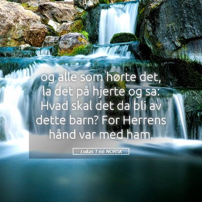 Picture 05 - Lukas 1:66 NORSK - og alle som hørte det, la det på hjerte og sa: - Bible Verse Picture
