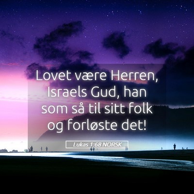 Picture 05 - Lukas 1:68 NORSK - Lovet være Herren, Israels Gud, han som så til - Bible Verse Picture
