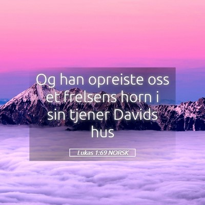 Picture 05 - Lukas 1:69 NORSK - Og han opreiste oss et frelsens horn i sin tjener - Bible Verse Picture