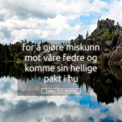 Picture 05 - Lukas 1:72 NORSK - for å gjøre miskunn mot våre fedre og komme - Bible Verse Picture