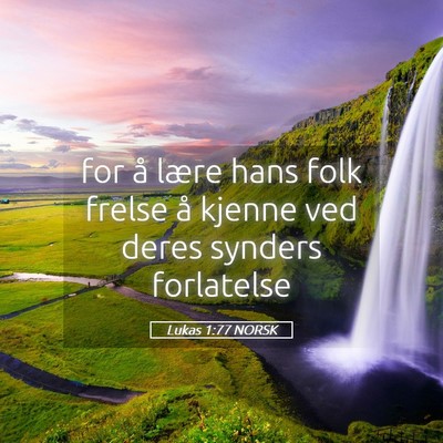 Picture 05 - Lukas 1:77 NORSK - for å lære hans folk frelse å kjenne ved deres - Bible Verse Picture