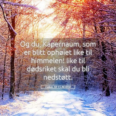 Picture 05 - Lukas 10:15 NORSK - Og du, Kapernaum, som er blitt ophøiet like til - Bible Verse Picture