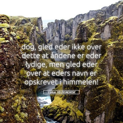 Picture 05 - Lukas 10:20 NORSK - dog, gled eder ikke over dette at åndene er eder - Bible Verse Picture