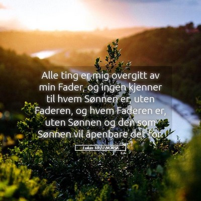Picture 05 - Lukas 10:22 NORSK - Alle ting er mig overgitt av min Fader, og ingen - Bible Verse Picture