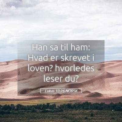 Picture 05 - Lukas 10:26 NORSK - Han sa til ham: Hvad er skrevet i loven? - Bible Verse Picture