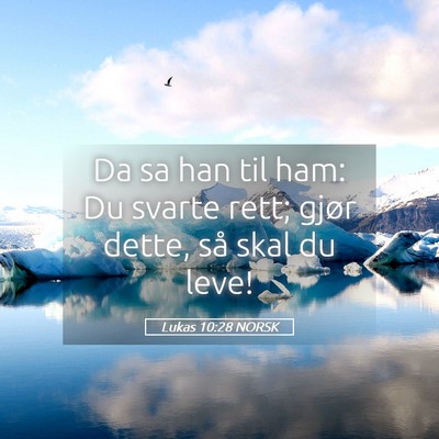 Picture 05 - Lukas 10:28 NORSK - Da sa han til ham: Du svarte rett; gjør dette, - Bible Verse Picture