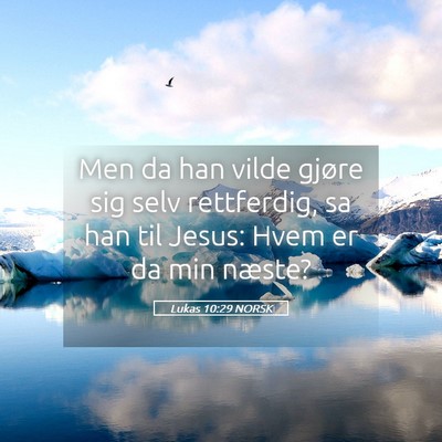 Picture 05 - Lukas 10:29 NORSK - Men da han vilde gjøre sig selv rettferdig, sa - Bible Verse Picture