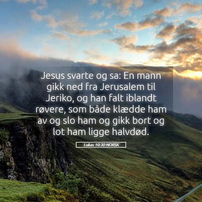 Picture 05 - Lukas 10:30 NORSK - Jesus svarte og sa: En mann gikk ned fra - Bible Verse Picture
