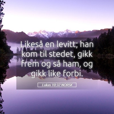 Picture 05 - Lukas 10:32 NORSK - Likeså en levitt; han kom til stedet, gikk frem - Bible Verse Picture