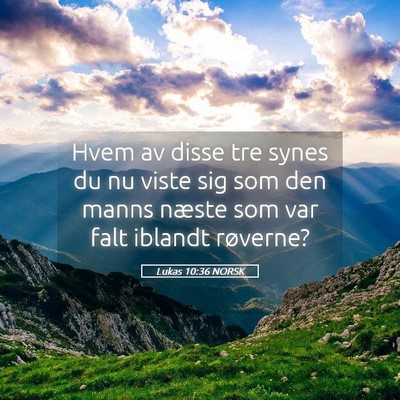 Picture 05 - Lukas 10:36 NORSK - Hvem av disse tre synes du nu viste sig som den - Bible Verse Picture