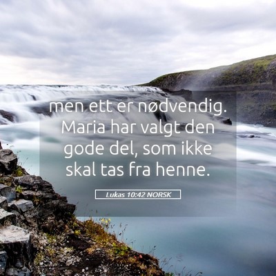 Picture 05 - Lukas 10:42 NORSK - men ett er nødvendig. Maria har valgt den gode - Bible Verse Picture