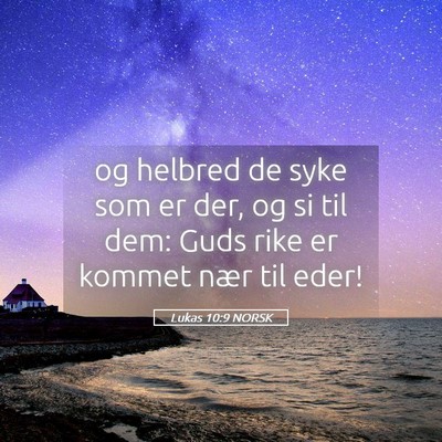 Picture 05 - Lukas 10:9 NORSK - og helbred de syke som er der, og si til dem: - Bible Verse Picture