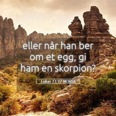Picture 05 - Lukas 11:12 NORSK - eller når han ber om et egg, gi ham en - Bible Verse Picture