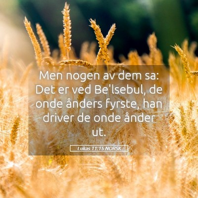 Picture 05 - Lukas 11:15 NORSK - Men nogen av dem sa: Det er ved Be'lsebul, de - Bible Verse Picture