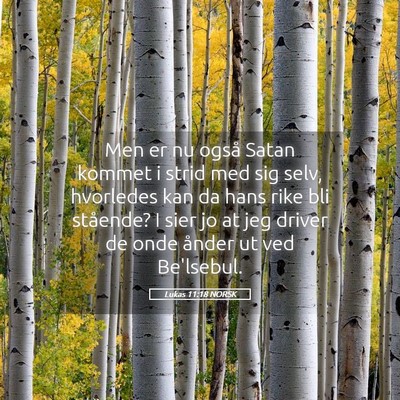 Picture 05 - Lukas 11:18 NORSK - Men er nu også Satan kommet i strid med sig - Bible Verse Picture