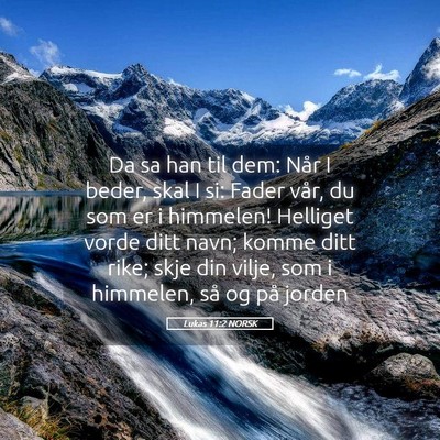 Picture 05 - Lukas 11:2 NORSK - Da sa han til dem: Når I beder, skal I si: Fader - Bible Verse Picture