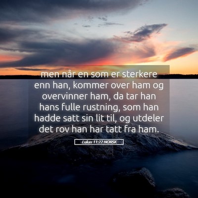 Picture 05 - Lukas 11:22 NORSK - men når en som er sterkere enn han, kommer over - Bible Verse Picture