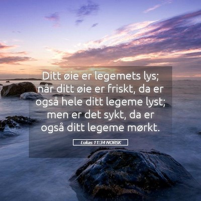 Picture 05 - Lukas 11:34 NORSK - Ditt øie er legemets lys; når ditt øie er - Bible Verse Picture
