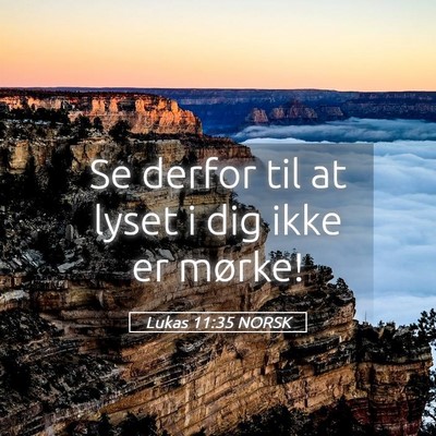 Picture 05 - Lukas 11:35 NORSK - Se derfor til at lyset i dig ikke er - Bible Verse Picture