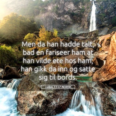 Picture 05 - Lukas 11:37 NORSK - Men da han hadde talt, bad en fariseer ham at han - Bible Verse Picture