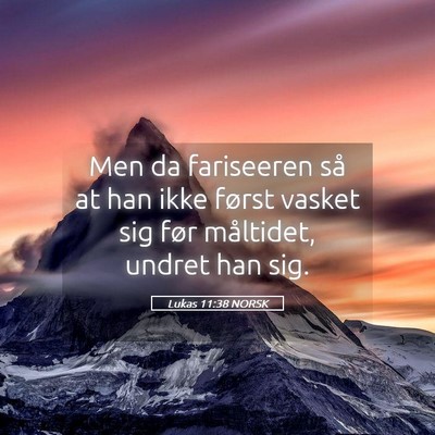 Picture 05 - Lukas 11:38 NORSK - Men da fariseeren så at han ikke først vasket - Bible Verse Picture