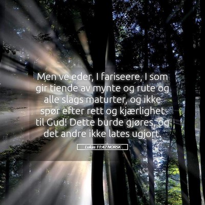 Picture 05 - Lukas 11:42 NORSK - Men ve eder, I fariseere, I som gir tiende av - Bible Verse Picture